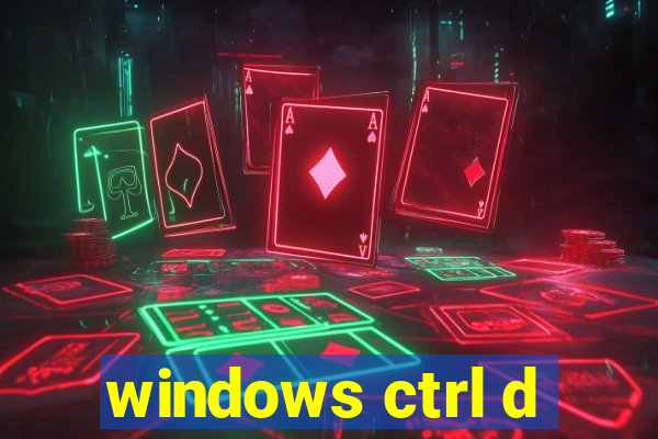 windows ctrl d